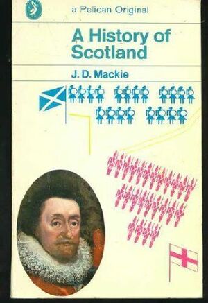 A History of Scotland by J.D. Mackie
