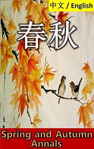 Spring and Autumn Annals: Bilingual Edition, English and Chinese 春秋: Commentary of Zuo 左氏春秋 by Confucius, James Legge, Lionshare Chinese