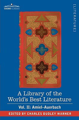 A Library of the World's Best Literature - Ancient and Modern - Vol. II (Forty-Five Volumes); Amiel-Auerbach by Charles Dudley Warner