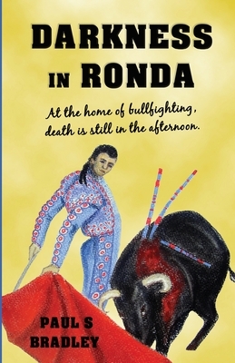 Darkness in Ronda: Crime thriller set in Spain by Paul S. Bradley