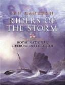 Riders of the Storm: The Story of the Royal National Lifeboat Institution by Ian Cameron