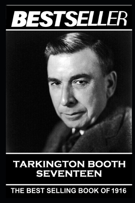 Booth Tarkington - Seventeen: The Bestseller of 1916 by Booth Tarkington