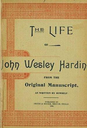 Texas Ranger Tales: The Life of John Wesley Hardin as Written by Himself by John Wesley Hardin, John Wesley Hardin, Harry Polizzi