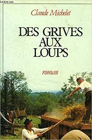 Des Grives Aux Loups by Claude Michelet