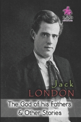 The God of his Fathers & Other Stories by Jack London