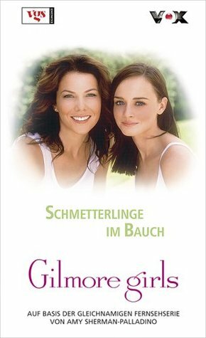 Gilmore Girls 12. Schmetterlinge Im Bauch by Amy Sherman-Palladino, Nina Engels