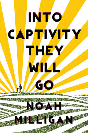 Into Captivity They Will Go by Noah Milligan