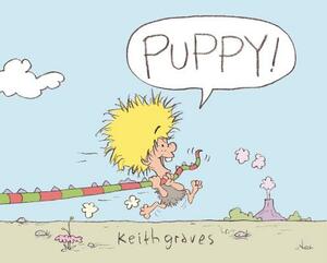 Puppy!: A Picture Book by Keith Graves