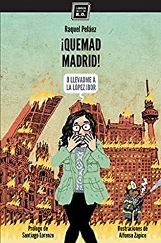 ¡Quemad Madrid!: (o llevadme a la López Ibor) by Raquel Peláez, Santiago Lorenzo
