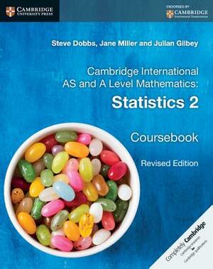 Cambridge International as and a Level Mathematics: Statistics 2 Coursebook by Jane Miller, Julian Gilbey, Steve Dobbs