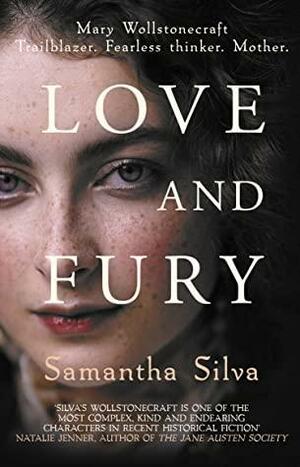 Love and Fury: Mary Wollstonecraft - Trailblazer. Fearless Thinker. Mother. by Samantha Silva