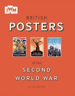 British Posters of the Second World War by Richard Slocombe