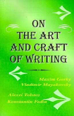 The Art and Craft of Writing by Maxim Gorky, Vladimir Mayakovsky