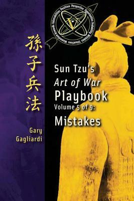 Volume 5: Sun Tzu's Art of War Playbook: Mistakes by Sun Tzu, Gary Gagliardi