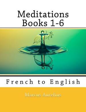 Meditations Books 1-6: French to English by Nik Marcel