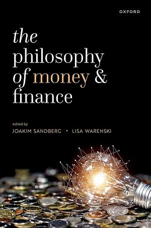 The Philosophy of Money and Finance by Joakim Sandberg, Lisa Warenski