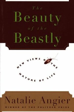 The Beauty of the Beastly by Natalie Angier