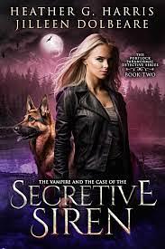 The Vampire and the Case of the Secretive Siren by Heather G. Harris