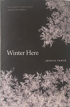Winter Here: Poems by Jessica Tanck