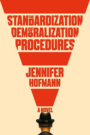 The Standardization of Demoralization Procedures: a world of spycraft, betrayals and surprising fates by Jennifer Hofmann, Jennifer Hofmann