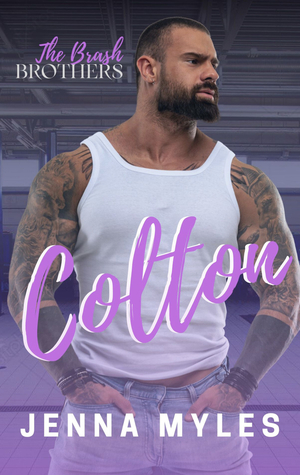 Colton: A Brash Brothers Billionaire Romance by Jenna Myles