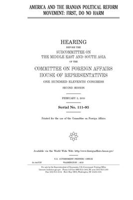 America and the Iranian political reform movement: first, do no harm by United Stat Congress, Committee on Foreign Affairs (house), United States House of Representatives