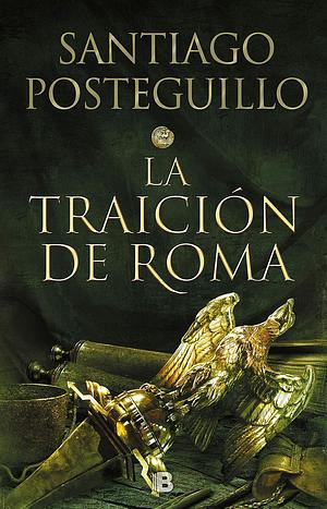 La traición de Roma by Santiago Posteguillo