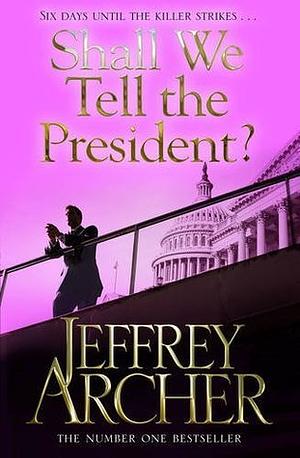 Shall We Tell the President? by Jeffrey Archer