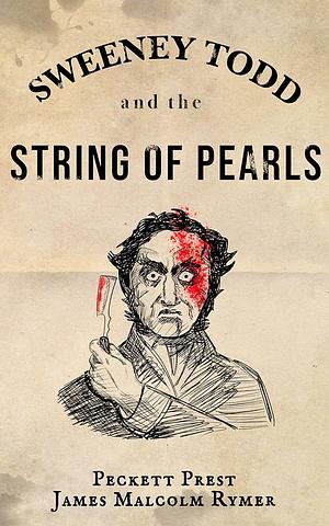 Sweeney Todd; or, The String of Pearls by James Malcolm Rymer