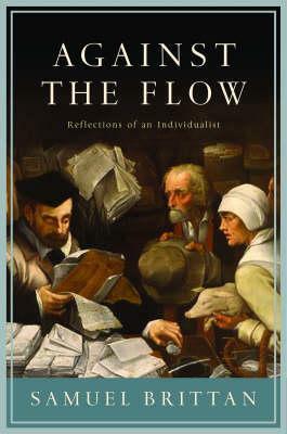 Against The Flow: Reflections Of An Individualist by Samuel Brittan