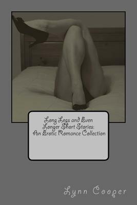 Long Legs and Even Longer Short Stories: An Erotic Romance Collection by Lynn Cooper