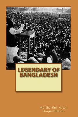 Legendary Of Bangladesh by Shariful Hasan Shopnil Shishir