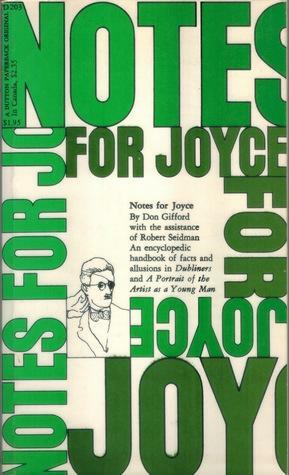 Notes for Joyce: Dubliners and A Portrait of the Artist as a Young Man by Don Gifford