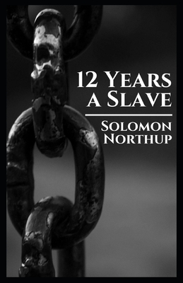 Twelve Years a Slave: Illustrated by Solomon Northup