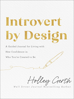 Introvert by Design: A Guided Journal for Living with New Confidence in Who You're Created to Be by Holley Gerth