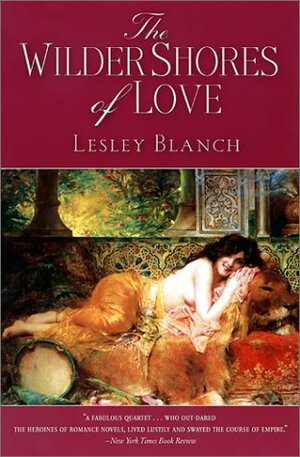 The Wilder Shores of Love by Lesley Blanch