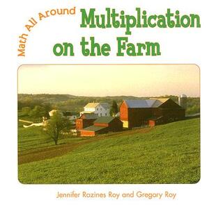 Multiplication on the Farm by Gregory Roy, Jennifer Rozines Roy