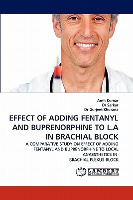 Effect of Adding Fentanyl and Buprenorphine to L.a in Brachial Block by Dr Sarkar, Amit Kumar, Gurjeet Khurana