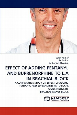 Effect of Adding Fentanyl and Buprenorphine to L.a in Brachial Block by Dr Sarkar, Gurjeet Khurana, Amit Kumar