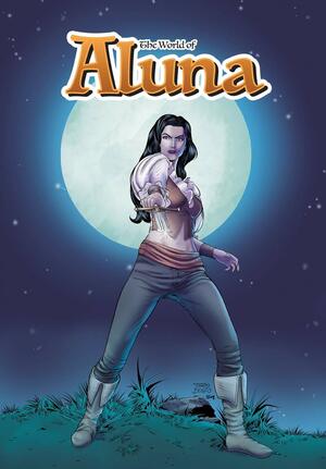 The World of Aluna: Omnibus by David T Cabrera, Paula Garces, Antonio Hernández