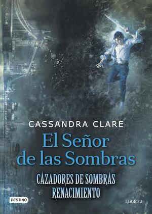 El Señor de Las Sombras = Lord of Shadows by Cassandra Clare