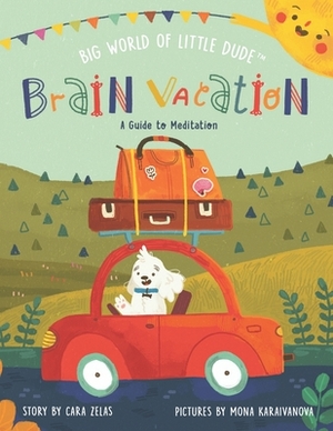 Brain Vacation: A Guide to Meditation by Cara Zelas