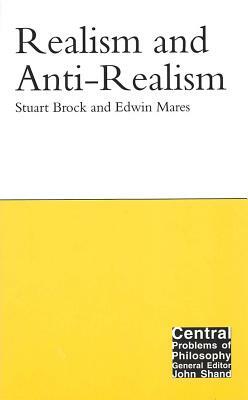 Realism and Anti-Realism by Stuart Brock, Edwin Mares