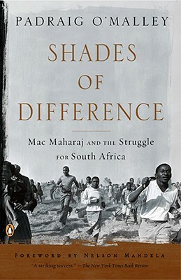 Shades of Difference: Mac Maharaj and the Struggle for South Africa by Padraig O'Malley