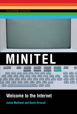 Minitel: Welcome to the Internet by Kevin Driscoll, Julien Mailland