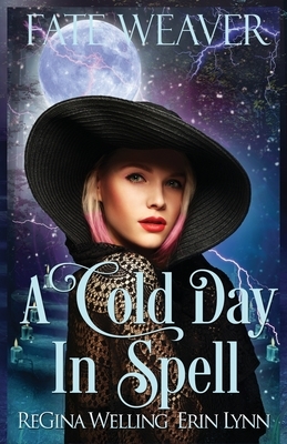 A Cold Day in Spell: A Lexi Balefire Matchmaking Witch Mystery by ReGina Welling, Erin Lynn
