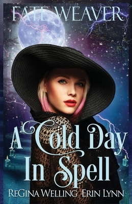 A Cold Day in Spell: A Lexi Balefire Matchmaking Witch Mystery by Regina Welling, Erin Lynn