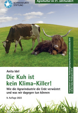Die Kuh ist kein Klima-Killer! : Wie die Agrarindustrie die Erde verwüstet und was wir dagegen tun können by Anita Idel