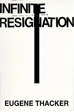 Infinite Resignation: On Pessimism by Eugene Thacker