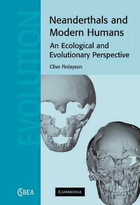 Neanderthals and Modern Humans by Clive Finlayson